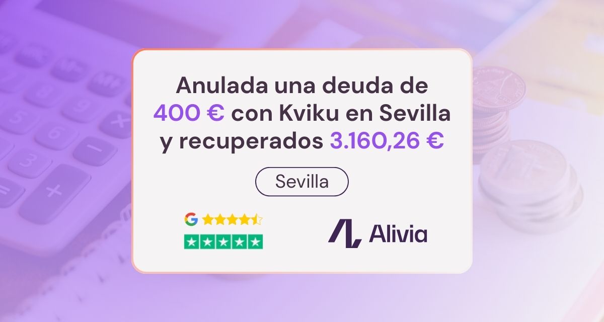 Anulada una deuda de 400 € con Kviku en Sevilla y recuperados 3.160,26 € en 50 días