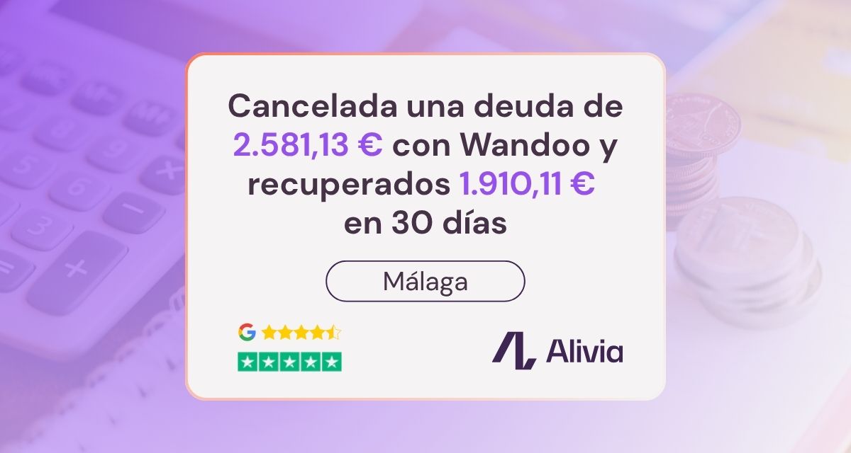 Cancelada una deuda de 2.581,13 € con Wandoo en Málaga y recuperados 1.910,11 € en 30 días