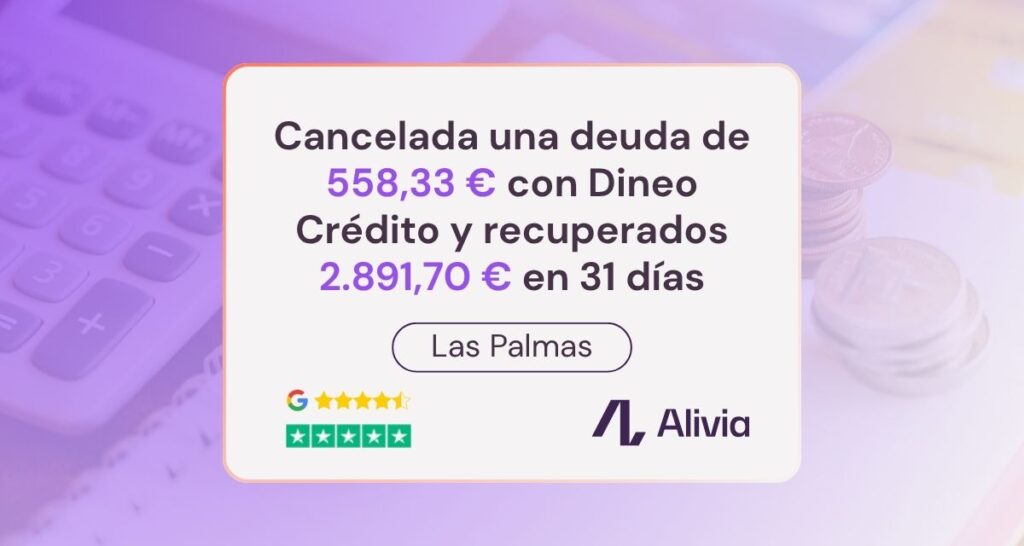 Alivia consigue cancelar una deuda de 558,33 € con Dineo Crédito en Las Palmas y recuperar 2.891,70 € en 31 días
