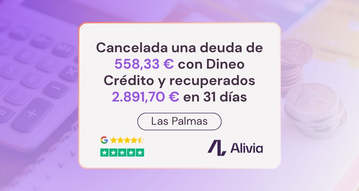 Alivia consigue cancelar una deuda de 558,33 € con Dineo Crédito en Las Palmas y recuperar 2.891,70 € en 31 días